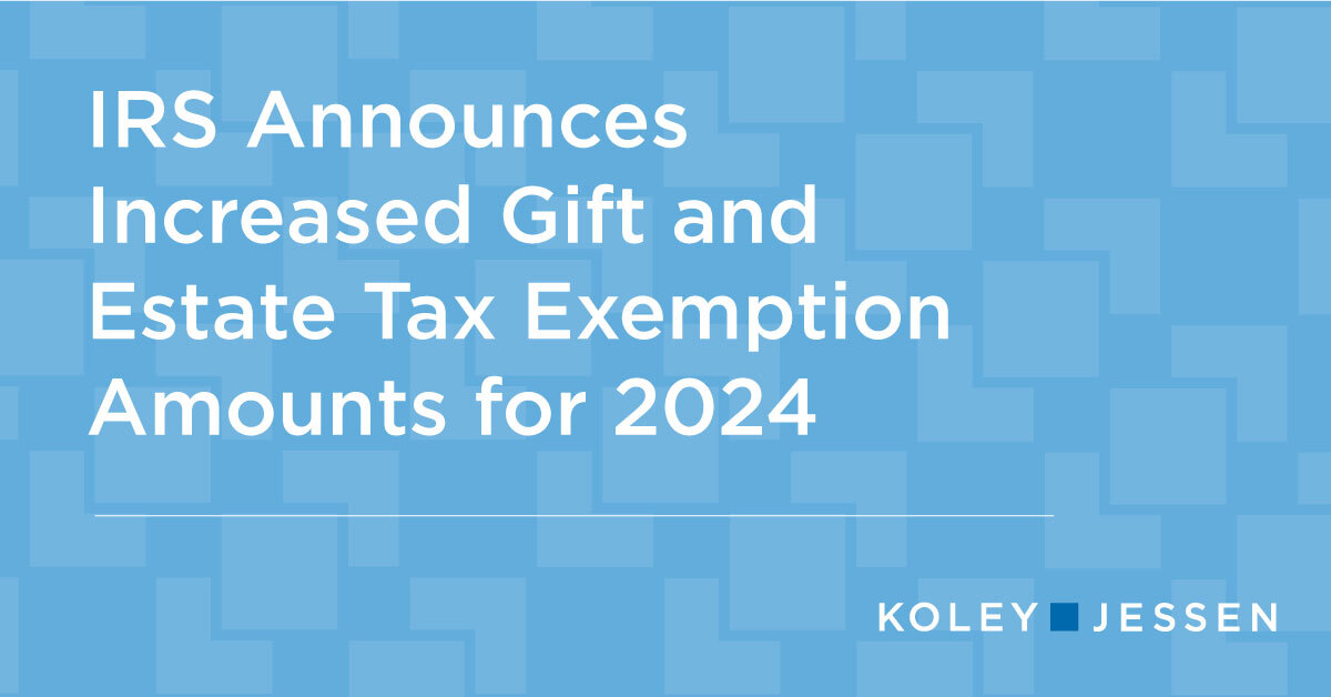 IRS Announces Increased Gift and Estate Tax Exemption Amounts for 2024