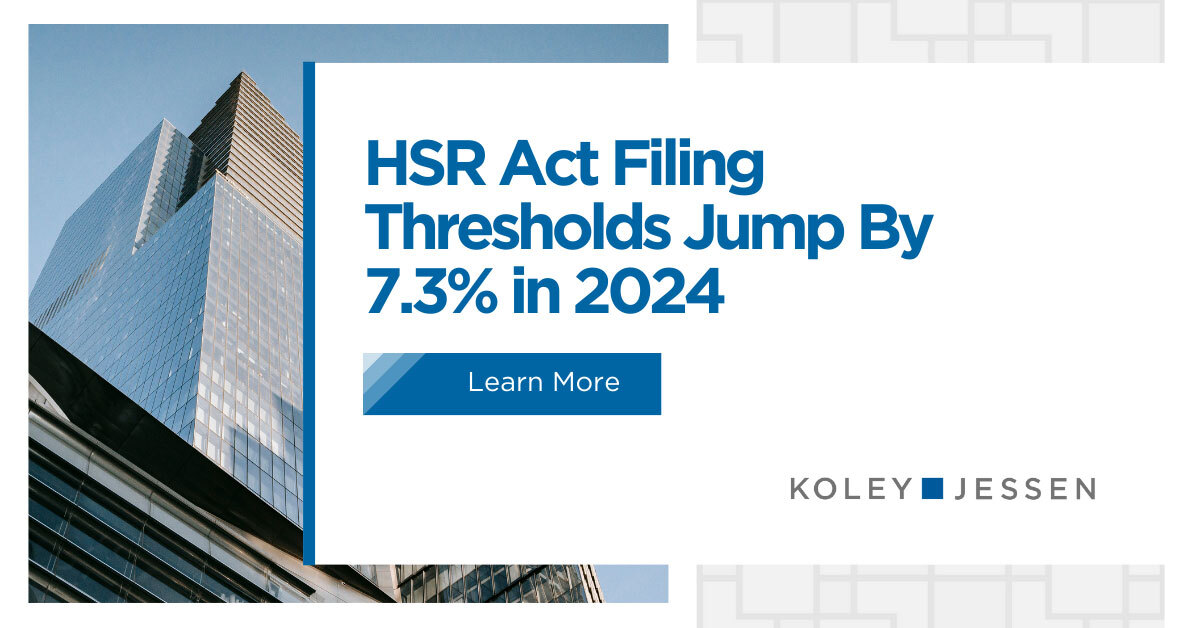 2024 Increases to HSR Act Filing Thresholds Koley Jessen